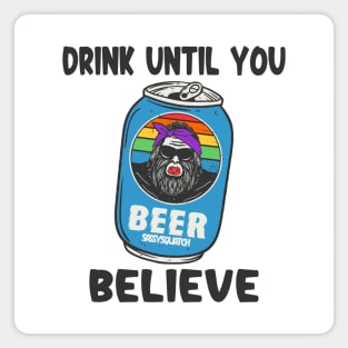 Drink Until You Believe Magnet